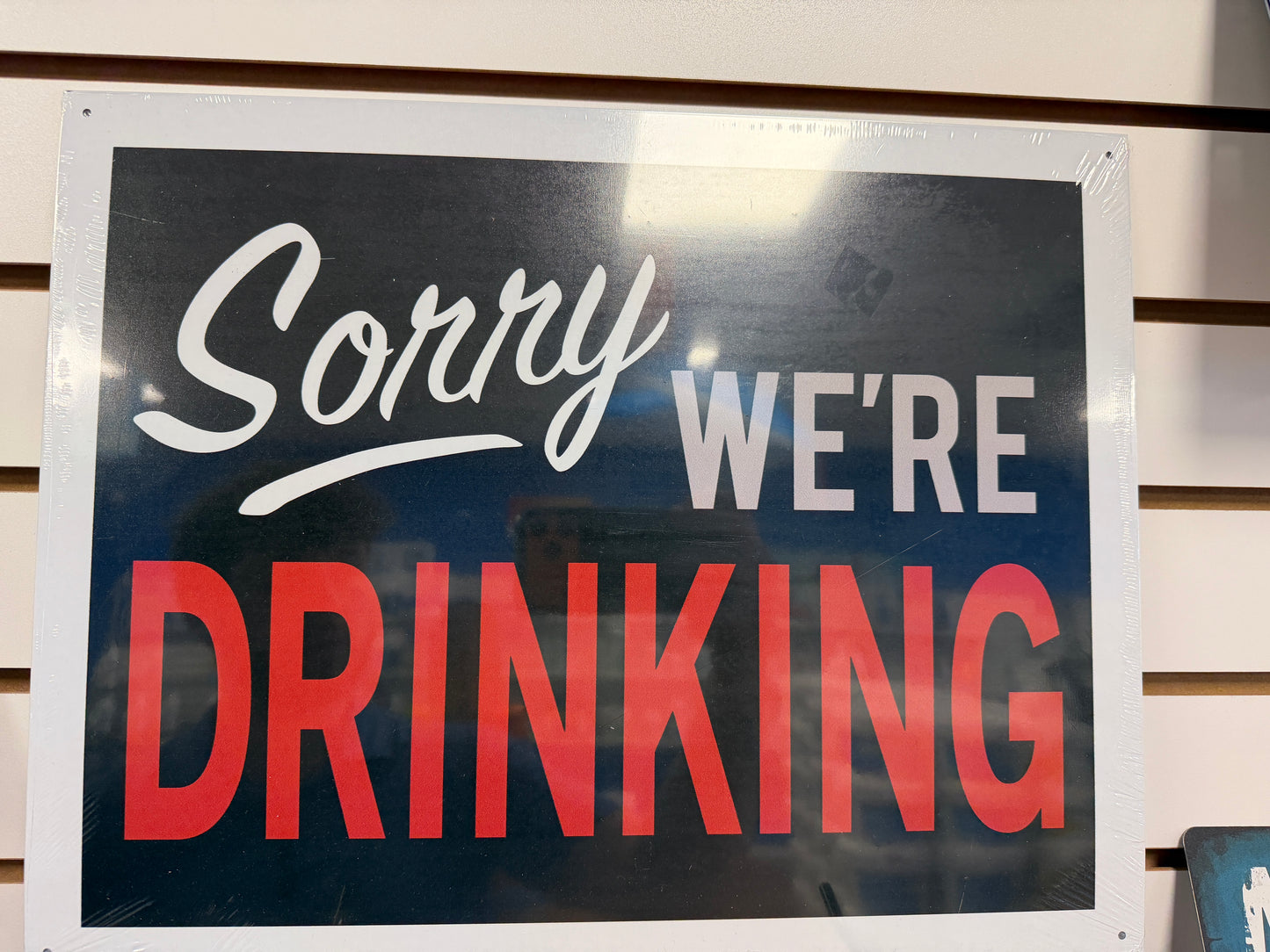 "SORRY WERE DRINKING"
